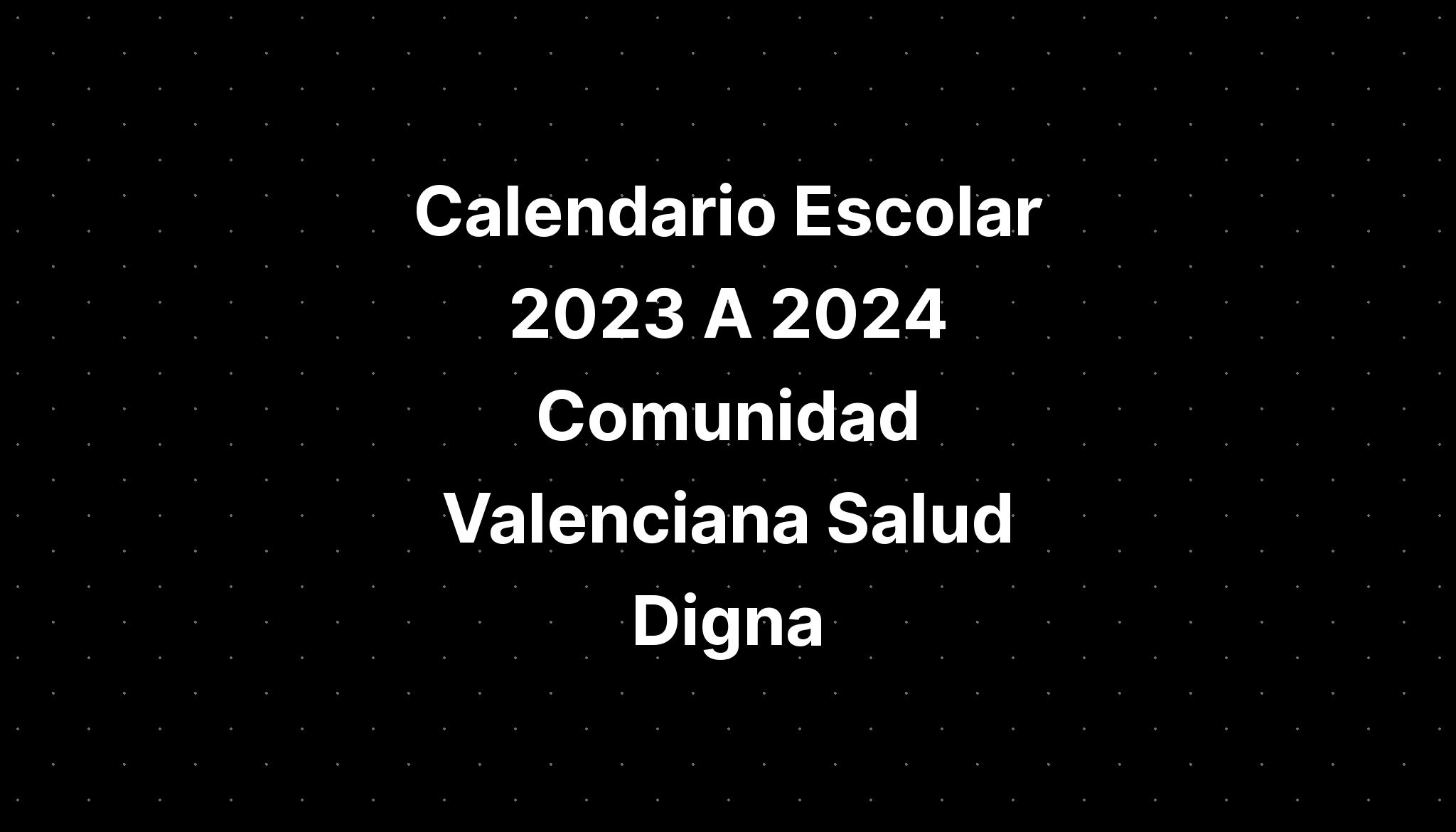 Calendario Escolar 2023 A 2024 Comunidad Valenciana Salud Digna IMAGESEE